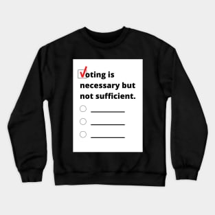 Voting is necessary but not sufficient. Crewneck Sweatshirt